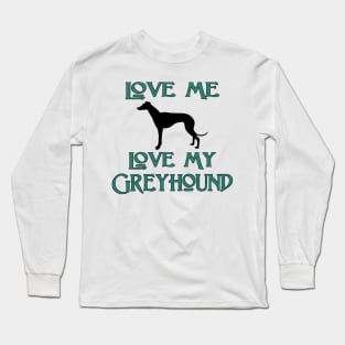 Love Me, Love My Greyhound Long Sleeve T-Shirt